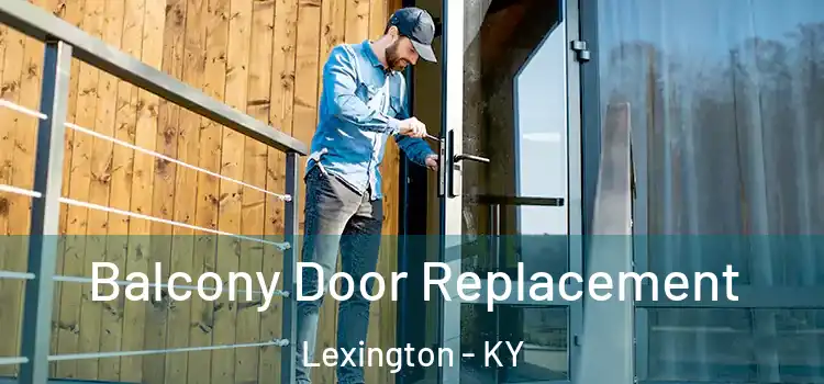  Balcony Door Replacement Lexington - KY