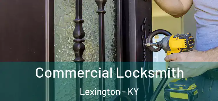 Commercial Locksmith Lexington - KY