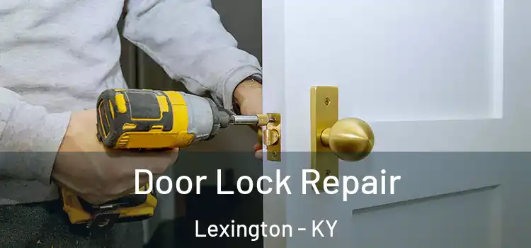 Door Lock Repair Lexington - KY