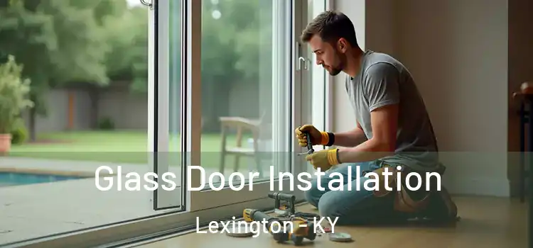  Glass Door Installation Lexington - KY