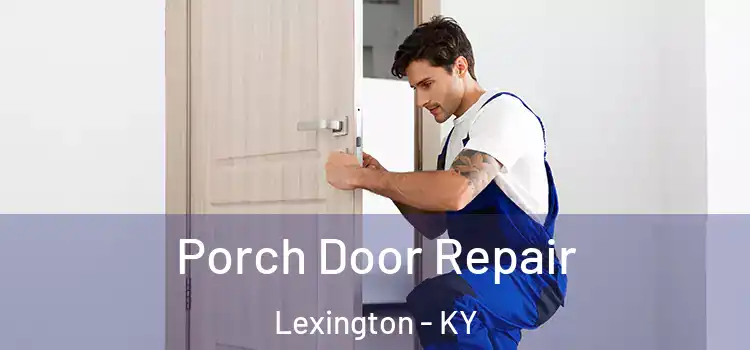  Porch Door Repair Lexington - KY